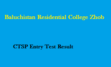 Baluchistan Residential College Zhob CTSP Entry Test Result
